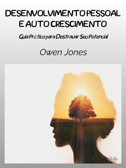 Desenvolvimento Pessoal E Autocrescimento-Um Guia Prático Para Liberar Seu Potencial, Owen Jones