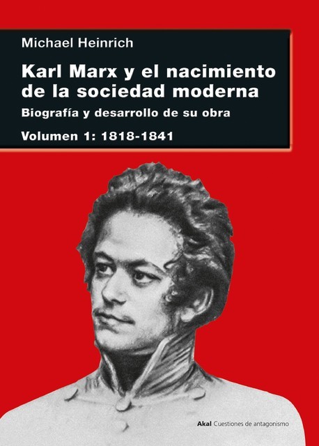 Karl Marx y el nacimiento de la sociedad moderna I, Sandra Chaparro Martínez, Michael Heinrich