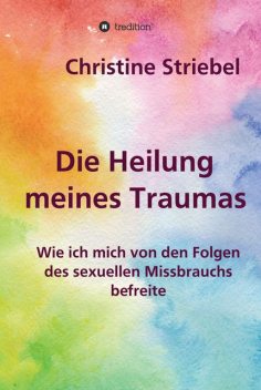 Die Heilung meines Traumas, Christine Striebel