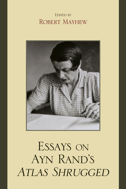 Essays on Ayn Rand's Atlas Shrugged, Robert Mayhew