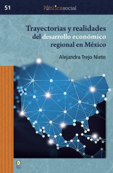 Trayectorias y realidades del desarrollo económico regional en México, Alejandra Trejo Nieto