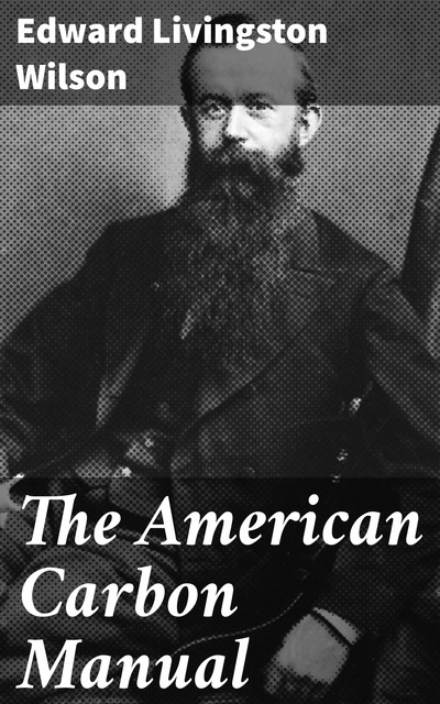 The American Carbon Manual, Edward Wilson