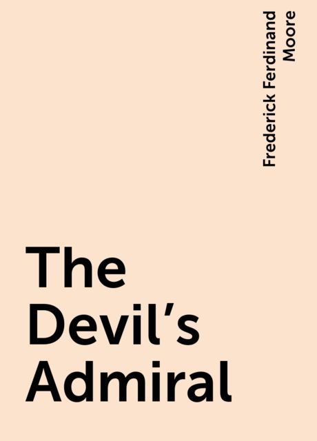 The Devil's Admiral, Frederick Ferdinand Moore