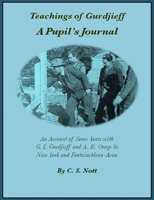 Teachings of Gurdjieff: A Pupil's Journal, C.S. Nott
