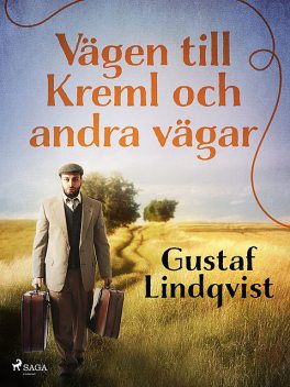 Vägen till Kreml och andra vägar, Gustaf Lindqvist