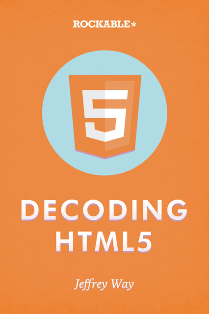 Decoding HTML5, Jeffrey Way