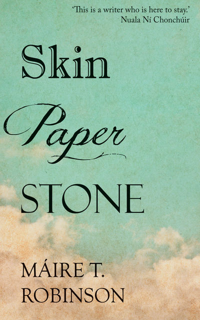Skin Paper Stone, Máire T.Robinson