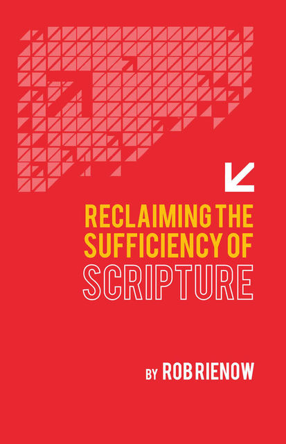 Reclaiming the Sufficiency of Scripture, Rob Rienow