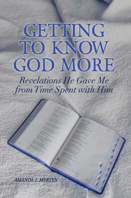 Getting to Know God More, Amanda L Merten