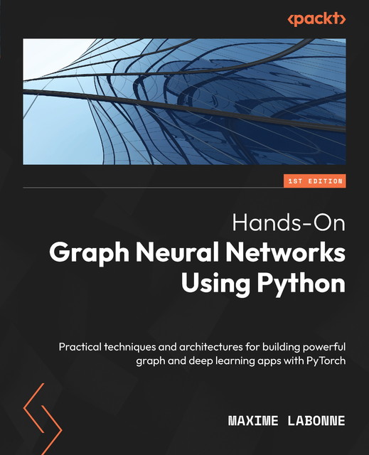 Hands-On Graph Neural Networks Using Python, Maxime Labonne