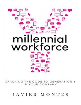 Millennial Workforce: Cracking the Code to Generation Y In Your Company, Javier Montes
