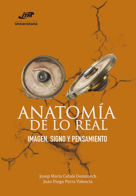 Anatomía de lo real, Juan Diego Parra Valencia, Josep María Català Domènech
