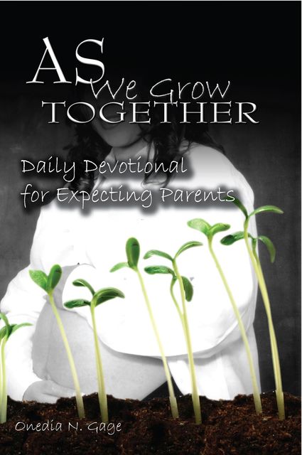 As We Grow Together Daily Devotional for Expectant Couples, ONEDIA NICOLE GAGE