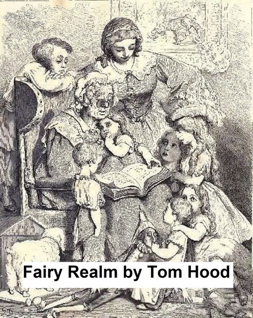 Fairy Realm: A Collection of the Favourite Old Tales Told in Verse, Tom Hood