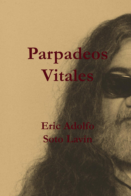 Parpadeos Vitales, Eric Adolfo Soto Lavín