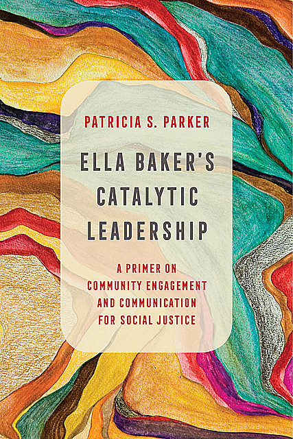 Ella Baker's Catalytic Leadership, Patricia Parker