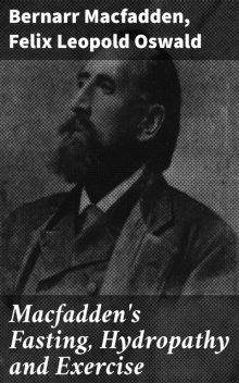 Macfadden's Fasting, Hydropathy and Exercise, Bernarr Macfadden, Felix Leopold Oswald