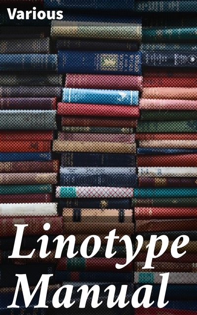 Linotype Manual, Various