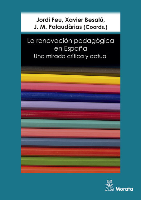 La renovación pedagógica en España. Una mirada crítica y actual, J.M. Palaudàrias, Jordi Feu, Xavier Besalú