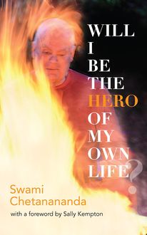 Will I Be the Hero of My Own Life, Swami Chetanananda