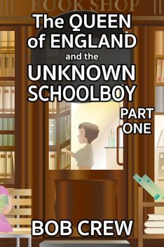 The Queen of England and the Unknown Schoolboy – Part 1, Bob Crew