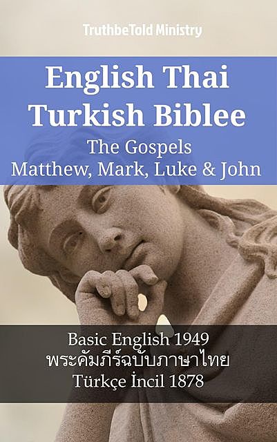 English Thai Turkish Bible – The Gospels – Matthew, Mark, Luke & John, Truthbetold Ministry