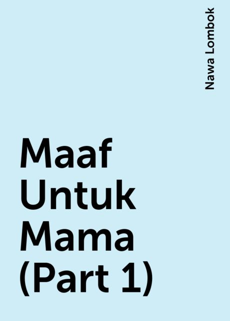 Maaf Untuk Mama (Part 1), Nawa Lombok