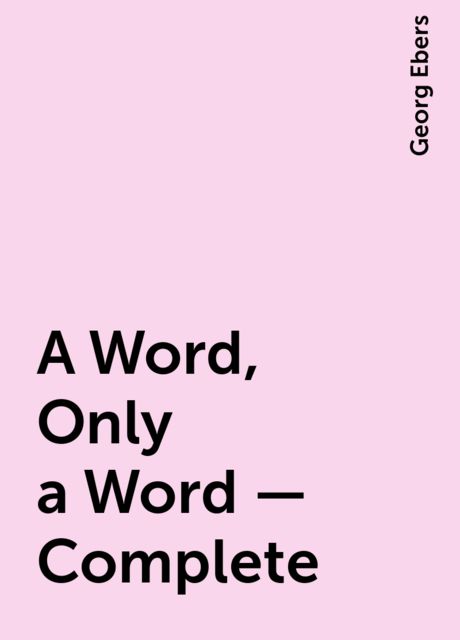 A Word, Only a Word — Complete, Georg Ebers