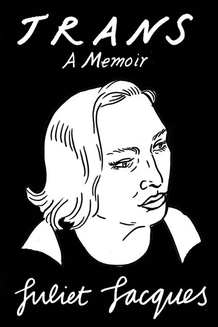Trans: A Memoir, Juliet Jacques