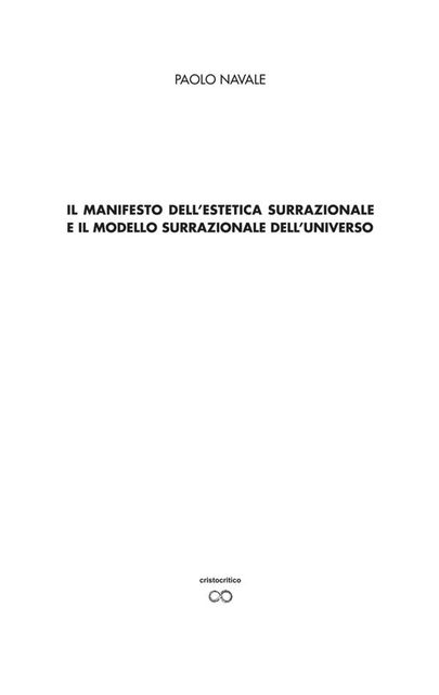 Il manifesto della estetica surrazionale e il modello surrazionale dell'universo, Paolo Navale