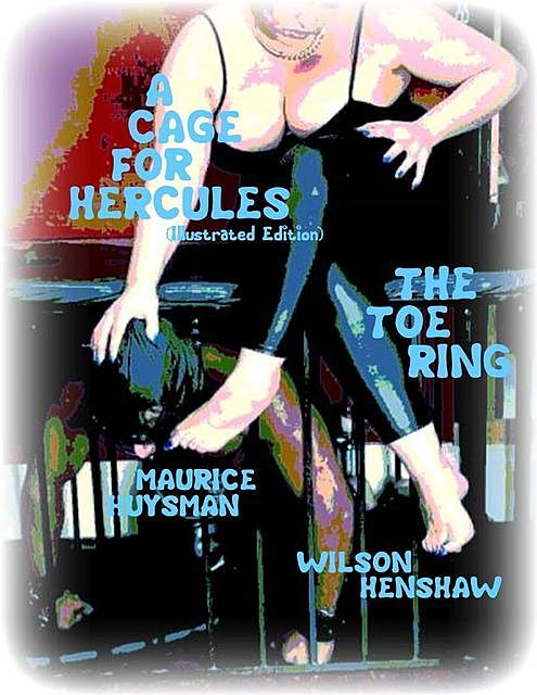 A Cage for Hercules (Illustrated Edition) – The Toe Ring, Maurice Huysman, Wilson Henshaw