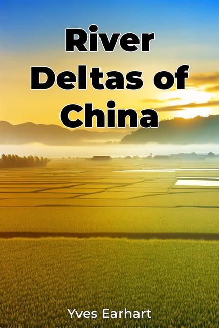 River Deltas of China, Yves Earhart