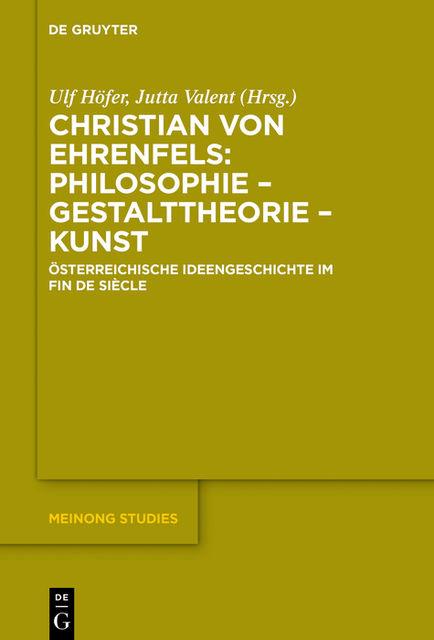 Christian von Ehrenfels: Philosophie – Gestalttheorie – Kunst, Jutta Valent, Ulf Höfer