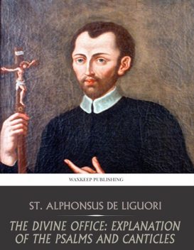 The Divine Office: Explanation of the Psalms and Canticles, St. Alphonsus de Liguori