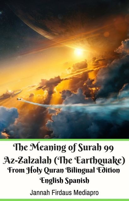 The Meaning of Surah 99 Az-Zalzalah (The Earthquake) From Holy Quran Bilingual Edition English Spanish, Jannah Firdaus Mediapro
