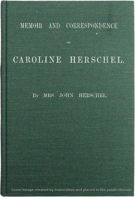 Memoir and Correspondence of Caroline Herschel, John Herschel