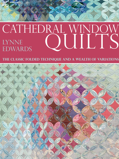 Cathedral Window Qulting, Lynne Edwards