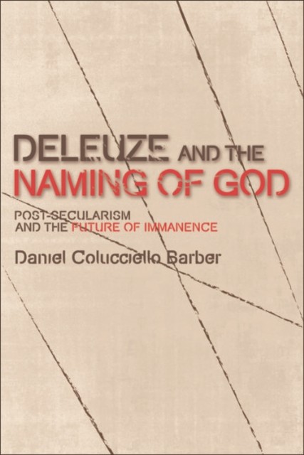 Deleuze and the Naming of God, Daniel Colucciello Barber