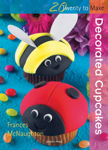 20 to Make: Decorated Cupcakes, Frances McNaughton