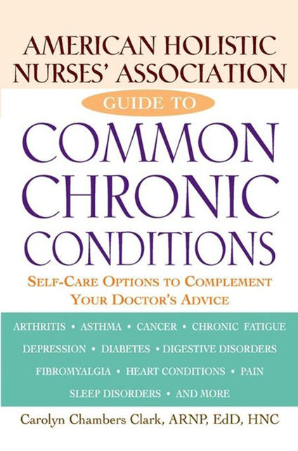 American Holistic Nurses' Association Guide to Common Chronic Conditions, Carolyn Chambers Clark