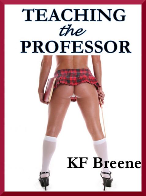 Teaching the Professor (spanking, erotica), K.F.Breene