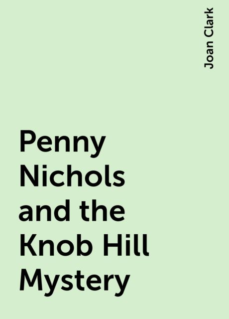 Penny Nichols and the Knob Hill Mystery, Joan Clark