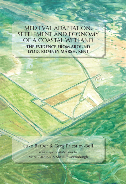 Medieval Adaptation, Settlement and Economy of a Coastal Wetland, Greg Priestley-Bell, Luke Barber