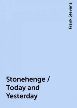 Stonehenge / Today and Yesterday, Frank Stevens