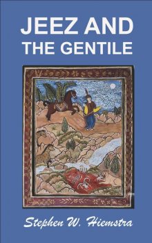 Jeez and the Gentile, Stephen W Hiemstra
