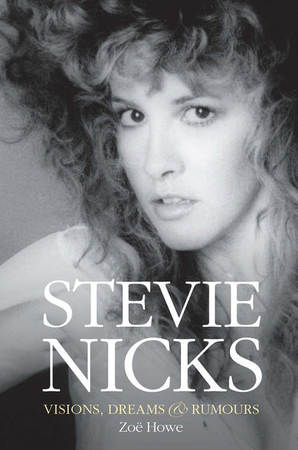 Stevie Nicks: Visions, Dreams and Rumors, Zoe Howe
