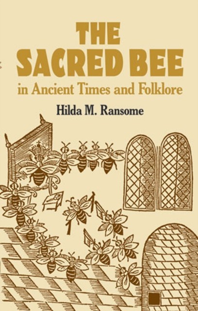 The Sacred Bee in Ancient Times and Folklore, Hilda M.Ransome