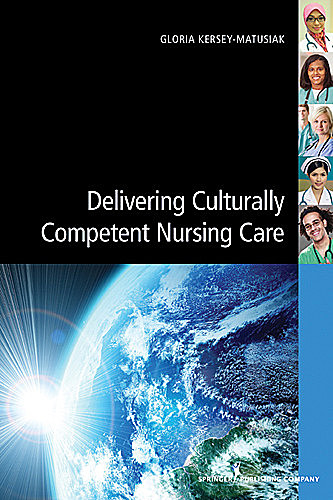 Delivering Culturally Competent Nursing Care, RN, Gloria Kersey-Matusiak