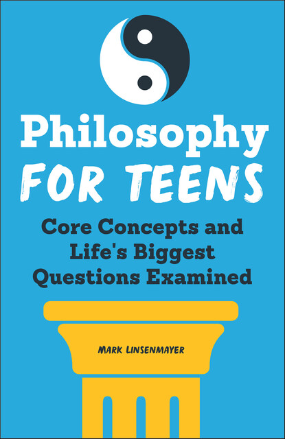 Philosophy for Teens, Mark Linsenmayer