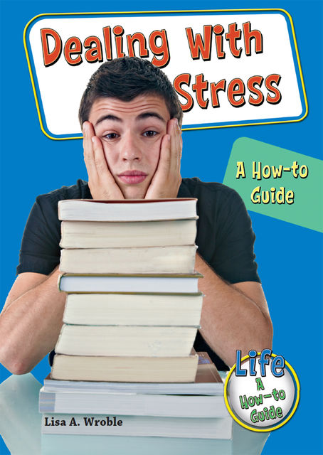 Dealing With Stress, Lisa A.Wroble
